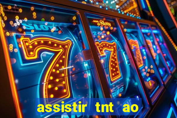 assistir tnt ao vivo gratis online